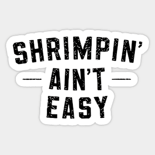 Shrimpin' isn't easy Sticker